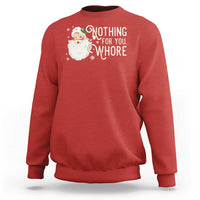 Funny Christmas Naughty Santa Sweatshirt Nothing For You Whore - Wonder Print Shop