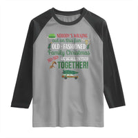 Funny Xmas Vacation Movie Raglan Shirt Nobody Walking Out On This Fun Old Fashioned Family Christmas - Wonder Print Shop