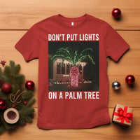 Funny Christmas Dont Put Lights On A Palm Tree T Shirt Xmas Lights Palm Tree Meme - Wonder Print Shop
