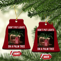 Funny Christmas Dont Put Lights On A Palm Tree Ceramic Ornament Xmas Lights Palm Tree Meme - Wonder Print Shop