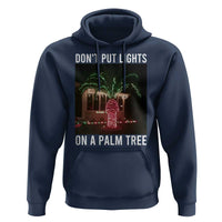 Funny Christmas Dont Put Lights On A Palm Tree Hoodie Xmas Lights Palm Tree Meme - Wonder Print Shop
