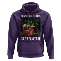 Funny Christmas Dont Put Lights On A Palm Tree Hoodie Xmas Lights Palm Tree Meme - Wonder Print Shop