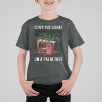 Funny Christmas Dont Put Lights On A Palm Tree T Shirt For Kid Xmas Lights Palm Tree Meme - Wonder Print Shop