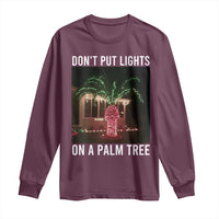 Funny Christmas Dont Put Lights On A Palm Tree Long Sleeve Shirt Xmas Lights Palm Tree Meme - Wonder Print Shop