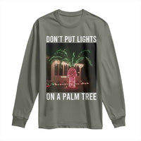 Funny Christmas Dont Put Lights On A Palm Tree Long Sleeve Shirt Xmas Lights Palm Tree Meme - Wonder Print Shop