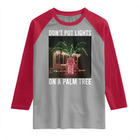 Funny Christmas Dont Put Lights On A Palm Tree Raglan Shirt Xmas Lights Palm Tree Meme - Wonder Print Shop