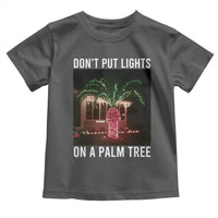 Funny Christmas Dont Put Lights On A Palm Tree Toddler T Shirt Xmas Lights Palm Tree Meme - Wonder Print Shop