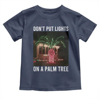 Funny Christmas Dont Put Lights On A Palm Tree Toddler T Shirt Xmas Lights Palm Tree Meme - Wonder Print Shop