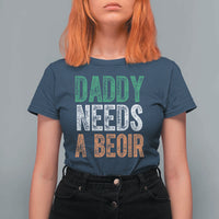 Funny Irish Beer Drinking T Shirt For Women Daddy Needs A Beoir Fathers Day