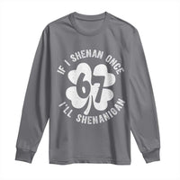 If I Shenan Once I Will Shenanigan 67 Meme Long Sleeve Shirt St Patricks Day Six Seven Clover