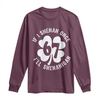 If I Shenan Once I Will Shenanigan 67 Meme Long Sleeve Shirt St Patricks Day Six Seven Clover