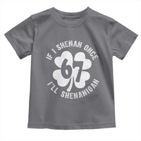 If I Shenan Once I Will Shenanigan 67 Meme Toddler T Shirt St Patricks Day Six Seven Clover