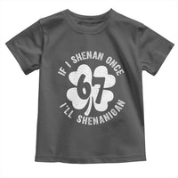 If I Shenan Once I Will Shenanigan 67 Meme Toddler T Shirt St Patricks Day Six Seven Clover