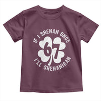 If I Shenan Once I Will Shenanigan 67 Meme Toddler T Shirt St Patricks Day Six Seven Clover