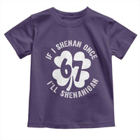 If I Shenan Once I Will Shenanigan 67 Meme Toddler T Shirt St Patricks Day Six Seven Clover