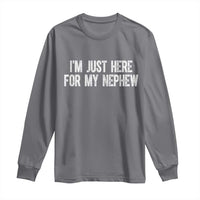 I Am Just Here For My Nephew Long Sleeve Shirt Funny Aunt and Uncle