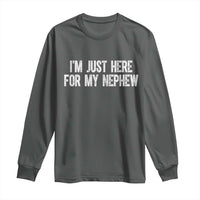 I Am Just Here For My Nephew Long Sleeve Shirt Funny Aunt and Uncle