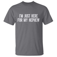 I Am Just Here For My Nephew T Shirt Funny Aunt and Uncle