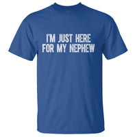 I Am Just Here For My Nephew T Shirt Funny Aunt and Uncle