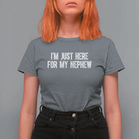 I Am Just Here For My Nephew T Shirt For Women Funny Aunt and Uncle