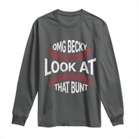 OMG Becky Look At That Bunt Funny Baseball Long Sleeve Shirt