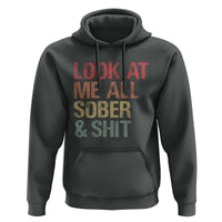 Look At Me All Sober And Shit Hoodie Funny Addiction Recovery