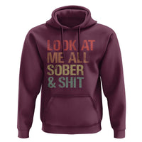 Look At Me All Sober And Shit Hoodie Funny Addiction Recovery