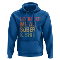 Look At Me All Sober And Shit Hoodie Funny Addiction Recovery