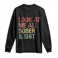 Look At Me All Sober And Shit Long Sleeve Shirt Funny Addiction Recovery