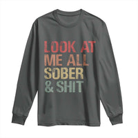 Look At Me All Sober And Shit Long Sleeve Shirt Funny Addiction Recovery