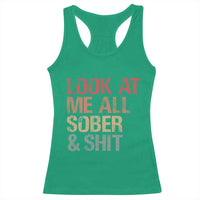 Look At Me All Sober And Shit Racerback Tank Top Funny Addiction Recovery