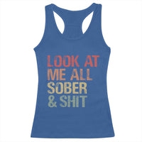 Look At Me All Sober And Shit Racerback Tank Top Funny Addiction Recovery