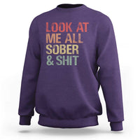 Look At Me All Sober And Shit Sweatshirt Funny Addiction Recovery