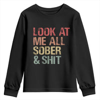 Look At Me All Sober And Shit Youth Sweatshirt Funny Addiction Recovery