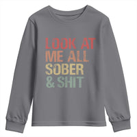 Look At Me All Sober And Shit Youth Sweatshirt Funny Addiction Recovery
