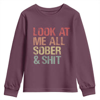 Look At Me All Sober And Shit Youth Sweatshirt Funny Addiction Recovery