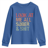 Look At Me All Sober And Shit Youth Sweatshirt Funny Addiction Recovery