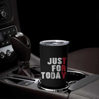 Just For Today Tumbler Cup Sobriety Anniversary Sober AA NA Recovery