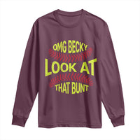 OMG Becky Look At That Bunt Funny Softball Long Sleeve Shirt