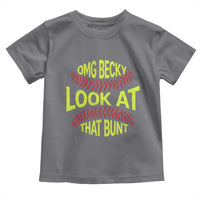 OMG Becky Look At That Bunt Funny Softball Toddler T Shirt