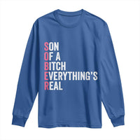 Sobriety Anniversary Long Sleeve Shirt Sober Son Of A Bitch Everythings Real Pink AA NA