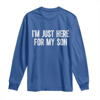 I Am Just Here For My Son Long Sleeve Shirt Funny Mom Dad