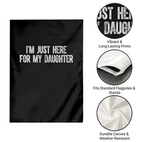 I Am Just Here For My Daughter Garden Flag Funny Mom Dad