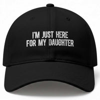 I Am Just Here For My Daughter Baseball Cap Funny Mom Dad