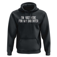 I Am Just Here For My Daughter Hoodie Funny Mom Dad