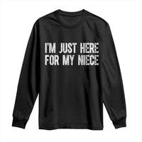 I Am Just Here For My Niece Long Sleeve Shirt Funny Aunt and Uncle
