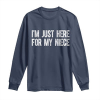 I Am Just Here For My Niece Long Sleeve Shirt Funny Aunt and Uncle
