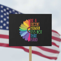 LGBTQ Be A Decent Human Its Not That Hard Protest Sign Rainbow Flower - Wonder Print Shop