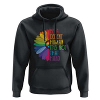 LGBTQ Be A Decent Human Its Not That Hard Hoodie Rainbow Flower