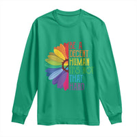 LGBTQ Be A Decent Human Its Not That Hard Long Sleeve Shirt Rainbow Flower